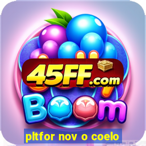 pltfor nov o coelo
